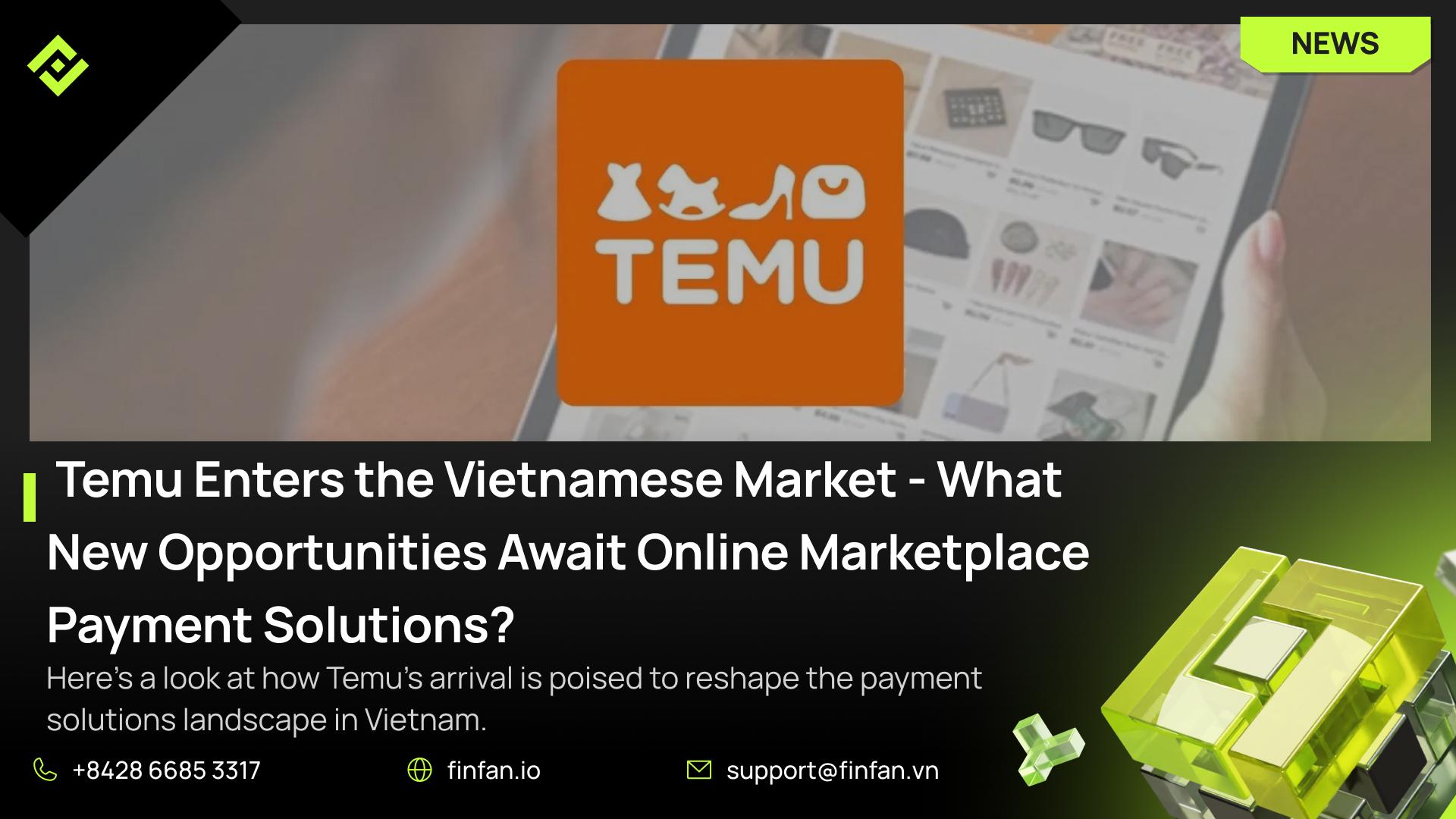 Temu Enters the Vietnamese Market - What New Opportunities Await Online Marketplace Payment Solutions?**